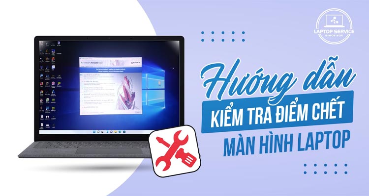 Kiểm tra điểm chết màn hình laptop: Cách phát hiện và xử lý hiệu quả 