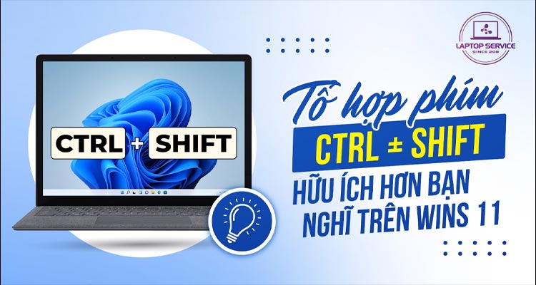 Tổ hợp phím Ctrl + Shift: Hữu ích hơn bạn nghĩ trên Windows 11