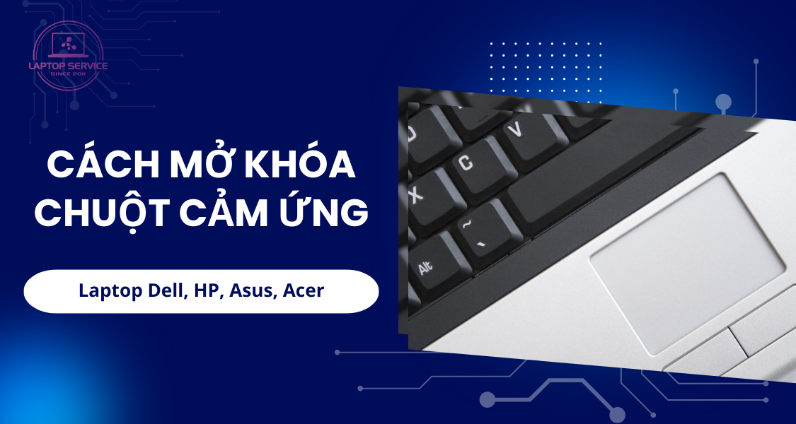 Cách Mở Khóa Chuột Cảm Ứng Laptop Dell, HP, Asus, Acer – Mọi Dòng Máy